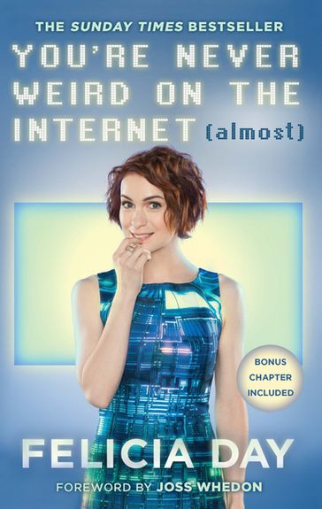 You're Never Weird on the Internet (Almost) - Felicia Day