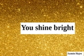 You shine bright
