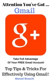 You ve Got Gmail... Take Full Advantage Of Your Free Gmail Account!