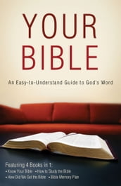 Your Bible: An Easy-to-Understand Guide to God s Word