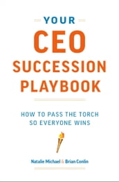 Your CEO Succession Playbook: How to Pass the Torch So Everyone Wins