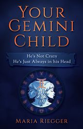 Your Gemini Child: He s Not Crazy, He s Just Always in his Head