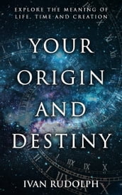 Your Origin and Destiny