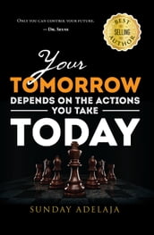 Your Tomorrow Depends on the Actions You Take Today