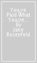 You¿re Paid What You¿re Worth