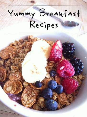 Yummy Breakfast Recipes - Sarah Miller