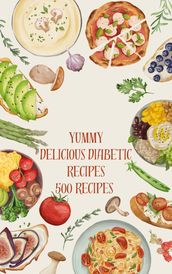 Yummy Delicious Diabetic Recipes 500 Recipes