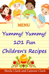 Yummy! Yummy! 101 Fun Children s Recipes