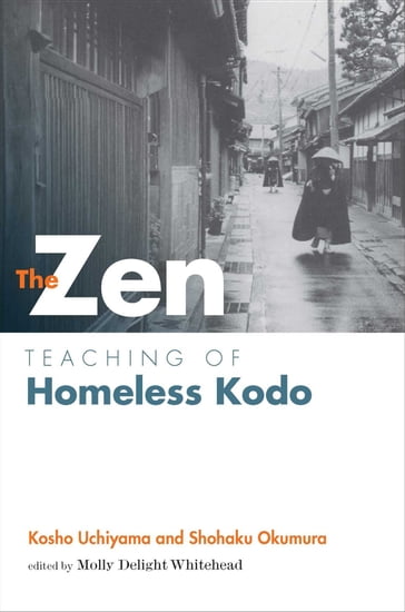 Zen Teaching of Homeless Kodo - Kosho Uchiyama Roshi - Okumura Shohaku