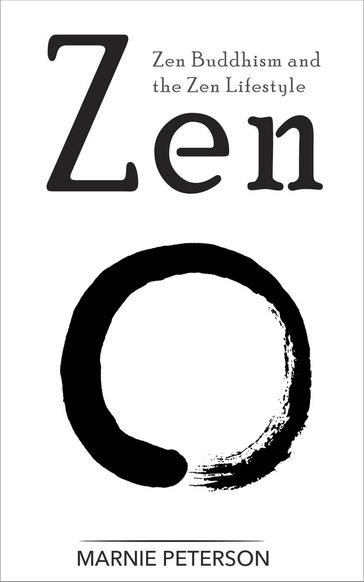Zen: Zen Buddhism and the Zen Lifestyle - Marnie Peterson