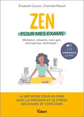 Zen pour mes exams : méditation, relaxation, Brain Gym, autohypnose, sophrologie