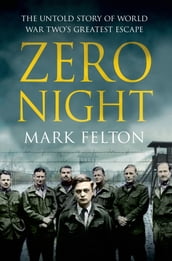 Zero Night: The Untold Story of World War Two s Greatest Escape