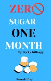 Zero Sugar / One Month: Reduce Cravings - Reset Metabolism - Lose Weight - Lower Blood Sugar by Becky Gillaspy