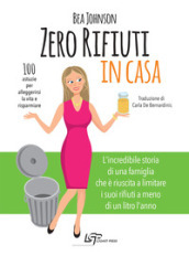 Zero rifiuti in casa. 100 astuzie per alleggerirsi la vita e risparmiare