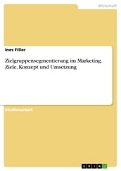 Zielgruppensegmentierung im Marketing. Ziele, Konzept und Umsetzung