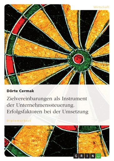 Zielvereinbarungen als Instrument der Unternehmenssteuerung. Erfolgsfaktoren bei der Umsetzung - Dorte Cermak