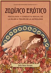 Zodíaco erótico. Psicología y conducta sexual de la mujer a través de la astrología