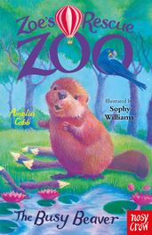 Zoe s Rescue Zoo: The Busy Beaver