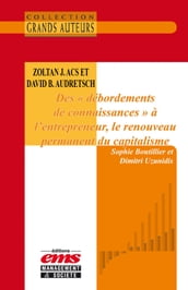 Zoltan J. Acs et David B. Audretsch, Des « débordements de connaissances » à l entrepreneur, le renouveau permanent du capitalisme