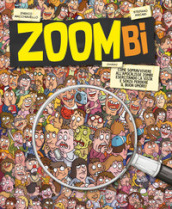 Zoombi. Come sopravvivere all apocalisse zombi esercitando la vista e senza perdere il buon umore!