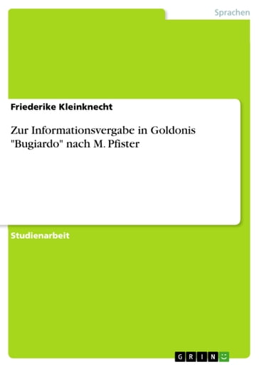 Zur Informationsvergabe in Goldonis 'Bugiardo' nach M. Pfister - Friederike Kleinknecht