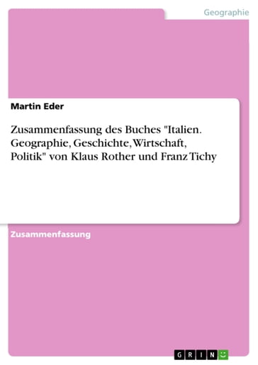 Zusammenfassung des Buches 'Italien. Geographie, Geschichte, Wirtschaft, Politik' von Klaus Rother und Franz Tichy - Martin Eder