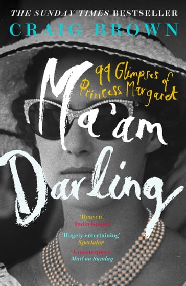 Ma'am Darling: 99 Glimpses of Princess Margaret - Craig Brown