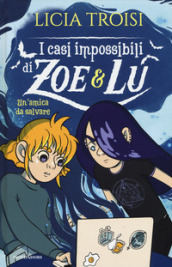 Un amica da salvare. I casi impossibili di Zoe & Lu