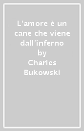 L amore è un cane che viene dall inferno