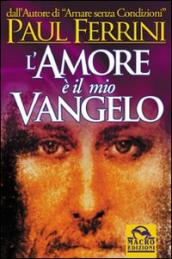 L amore è il mio vangelo. I rivoluzionari insegnamenti di Gesù