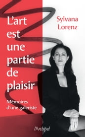 L art est une partie de plaisir - Mémoire d une galeriste