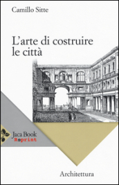 L arte di costruire le città. L urbanistica secondo i suoi fondamenti artistici