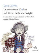 Le avventure d Alice nel paese delle meraviglie. Ediz. illustrata