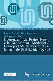 Übersetzen in der Frühen Neuzeit Konzepte und Methoden / Concepts and Practices of Translation in the Early Modern Period