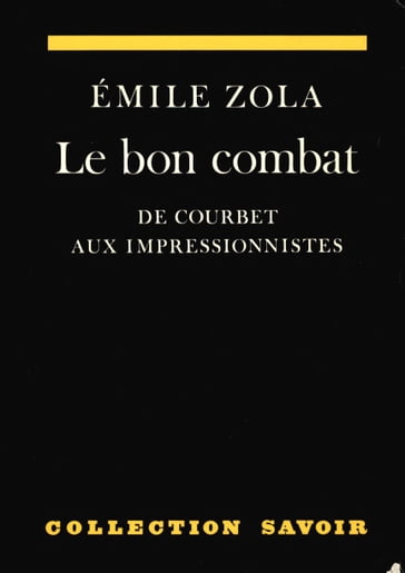Le bon combat. De Courbet aux impressionnistes - Emile Zola
