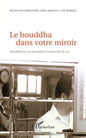 Le bouddha dans votre miroir: Bouddhisme au quotidien et recherche de soi