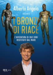 I bronzi di Riace. L avventura di due eroi restituiti dal mare