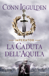 La caduta dell aquila. Imperator. 4.