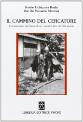 Il cammino del cercatore. Il testamento spirituale di un maestro Zen del XX secolo