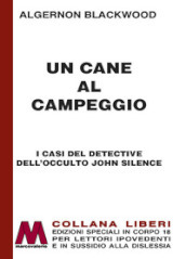 Un cane al campeggio. I casi del detective dell occulto John Silence. Ediz. a caratteri grandi