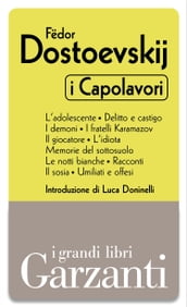 I capolavori (L adolescente - Delitto e castigo - I demoni - I fratelli Karamazov - Il giocatore - L idiota - Memorie dal sottosuolo - Le notti bianche - Racconti - Il sosia - Umiliati e offesi)