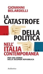 La catastrofe della politica nell Italia contemporanea