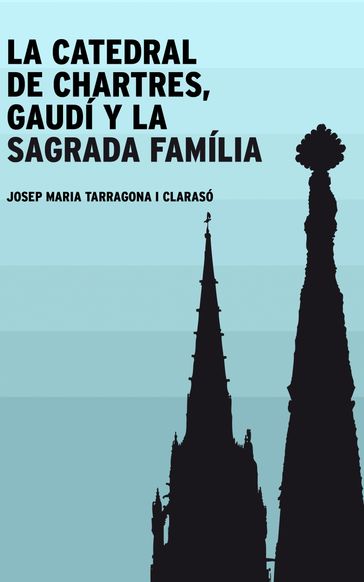 La catedral de Chartres, Gaudí y la Sagrada Família - Josep Maria Tarragona