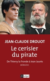 Le cerisier du pirate - De Thierry la Fronde à Jean Jaurès