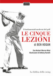 Le cinque lezioni di Ben Hogan. I fondamentali moderni del golf