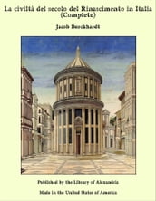 La civiltà del secolo del Rinascimento in Italia (Complete)