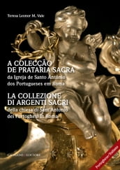 La collezione di argenti sacri della chiesa di Sant Antonio dei Portoghesi in Roma - A colecção de prataria sacra da Igreja de Santo António dos Portugueses em Roma