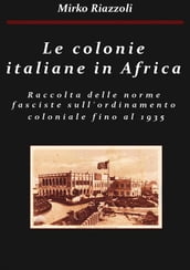 Le colonie africane Una raccolta delle norme fasciste sull ordinamento coloniale fino al 1935
