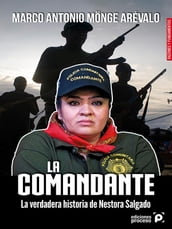 La comandante. La verdadera historia de Nestora Salgado.