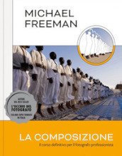 La composizione. Il corso definitivo per il fotografo professionista